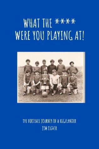 Cover of What the f*** were you playing at?