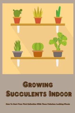 Cover of Growing Succulents Indoor