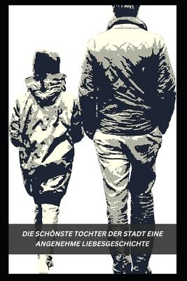 Book cover for Die Schönste Tochter Der Stadt Eine Angenehme Liebesgeschichte