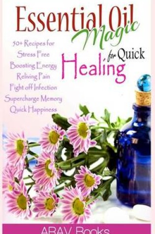 Cover of Essential Oil Magic For Quick Healing