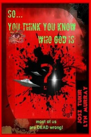Cover of So ... You think you know who God is?