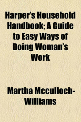 Cover of Harper's Household Handbook; A Guide to Easy Ways of Doing Woman's Work