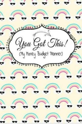 Cover of You Got This! (My Money Budget Planner)