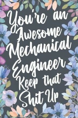 Cover of You're An Awesome Mechanical Engineer Keep That Shit Up