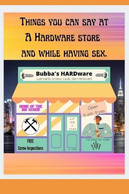 Book cover for Things you can say at a hardware store AND while having sex.