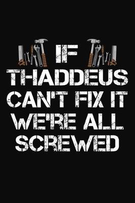 Book cover for If Thaddeus Can't Fix It We're All Screwed