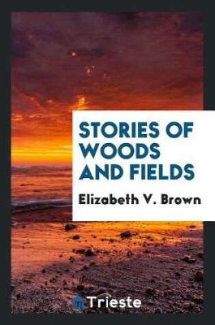 Cover of Stories of Woods and Fields