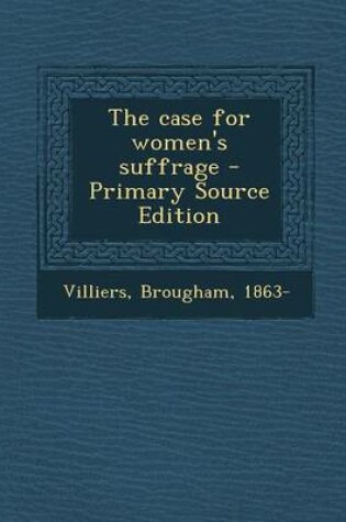 Cover of The Case for Women's Suffrage - Primary Source Edition