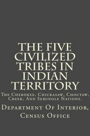 Cover of The Five Civilized Tribes in Indian Territory