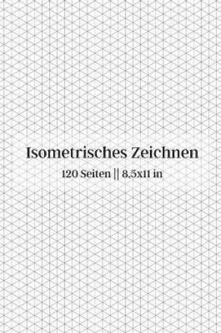 Cover of Isometrisches Zeichnen - 120 Seiten 8.5 x 11 in