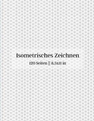 Book cover for Isometrisches Zeichnen - 120 Seiten 8.5 x 11 in