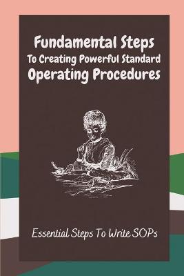 Cover of Fundamental Steps To Creating Powerful Standard Operating Procedures