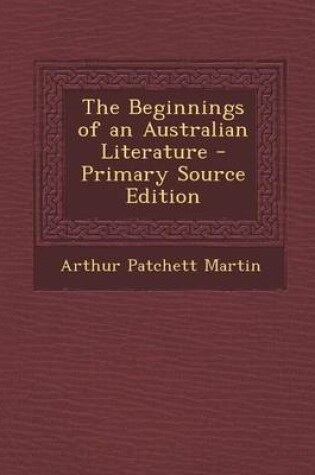 Cover of The Beginnings of an Australian Literature - Primary Source Edition