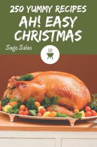 Cover of Ah! 250 Yummy Easy Christmas Recipes
