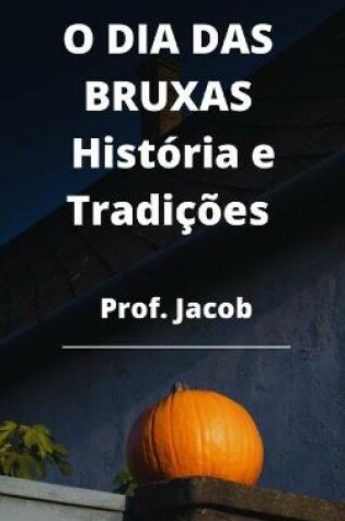 Cover of O DIA DAS BRUXAS História e Tradições