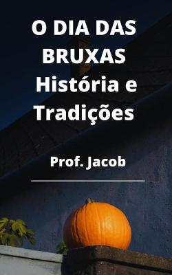 Book cover for O DIA DAS BRUXAS História e Tradições