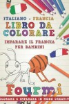 Book cover for Libro Da Colorare Italiano - Francia. Imparare Il Francia Per Bambini. Colorare E Imparare in Modo Creativo