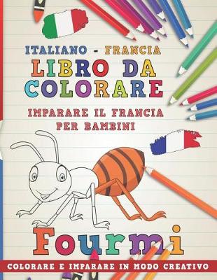 Cover of Libro Da Colorare Italiano - Francia. Imparare Il Francia Per Bambini. Colorare E Imparare in Modo Creativo