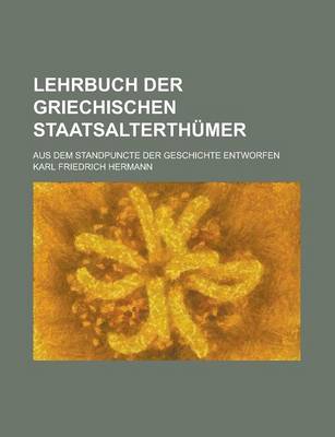 Book cover for Lehrbuch Der Griechischen Staatsalterthumer; Aus Dem Standpuncte Der Geschichte Entworfen