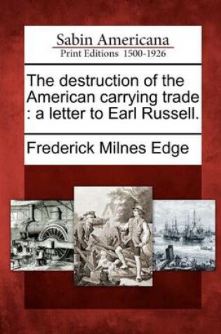 Cover of The Destruction of the American Carrying Trade