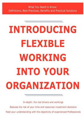Book cover for Introducing Flexible Working Into Your Organization - What You Need to Know