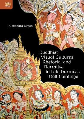 Book cover for Buddhist Visual Cultures, Rhetoric, and Narrative in Late Burmese Wall Paintings