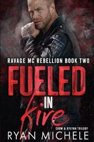 Cover of Fueled in Fire (Ravage MC Rebellion Series Book Two) (Crow & Rylynn Trilogy)