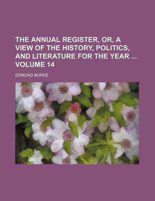 Book cover for The Annual Register, Or, a View of the History, Politics, and Literature for the Year Volume 14