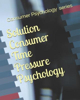 Book cover for Solution Consumer Time Pressure Psychology