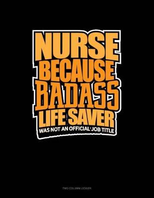 Cover of Nurse Because Badass Life Saver Was Not an Official Job Title