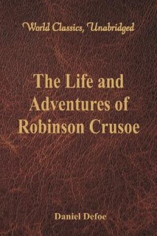 Cover of The Life and Adventures of Robinson Crusoe (World Classics, Unabridged)