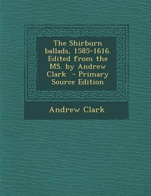 Book cover for The Shirburn Ballads, 1585-1616. Edited from the Ms. by Andrew Clark