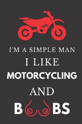 Book cover for I'm a Simple Man I Like Motorcycling and Boobs