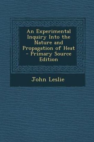 Cover of An Experimental Inquiry Into the Nature and Propagation of Heat - Primary Source Edition