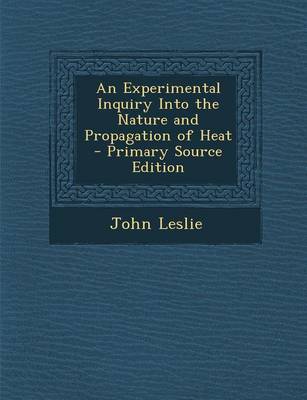 Book cover for An Experimental Inquiry Into the Nature and Propagation of Heat - Primary Source Edition