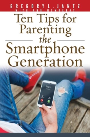 Cover of Ten Tips for Parenting the Smartphone Generation