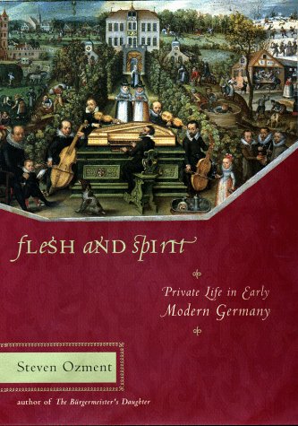 Book cover for Flesh and Spirit: Private Life in Early Modern Germany