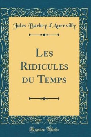 Cover of Les Ridicules Du Temps (Classic Reprint)