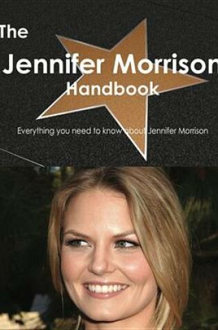 Cover of The Jennifer Morrison Handbook - Everything You Need to Know about Jennifer Morriso