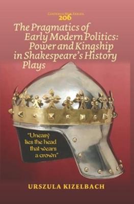Cover of The Pragmatics of Early Modern Politics: Power and Kingship in Shakespeare's History Plays