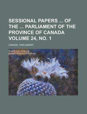 Book cover for Sessional Papers of the Parliament of the Province of Canada Volume 24, No. 1