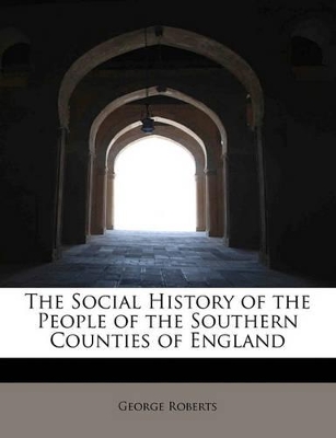 Book cover for The Social History of the People of the Southern Counties of England