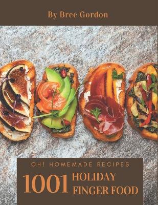 Book cover for Oh! 1001 Homemade Holiday Finger Food Recipes