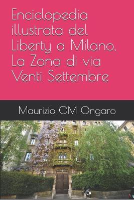 Cover of Enciclopedia illustrata del Liberty a Milano, La Zona di via Venti Settembre