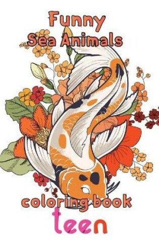 Cover of Funny Sea Animals Coloring Book Teen