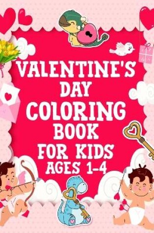 Cover of Valentine's Day Coloring Book for Kids Ages 1-4