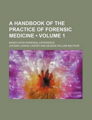 Book cover for A Handbook of the Practice of Forensic Medicine (Volume 1); Based Upon Personal Experience