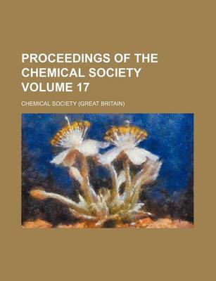 Book cover for Proceedings of the Chemical Society Volume 17