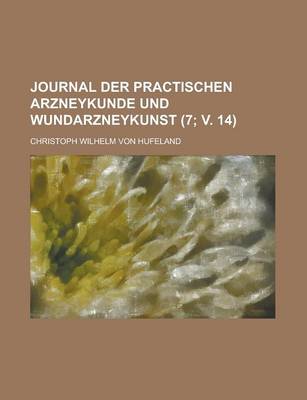 Book cover for Journal Der Practischen Arzneykunde Und Wundarzneykunst (7; V. 14)