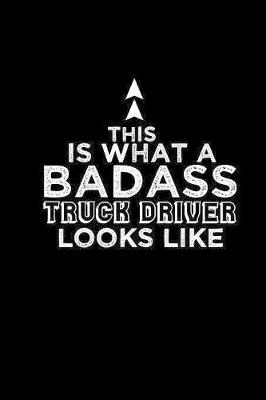 Book cover for This is what a badass truck driver looks like!